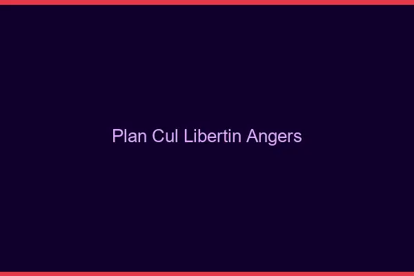 Plan cul libertin Angers