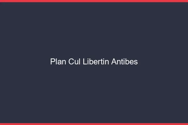 Plan cul libertin Antibes