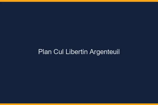 Plan cul libertin Argenteuil