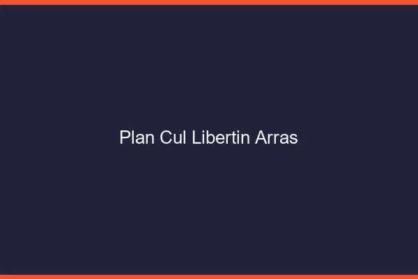 Plan cul libertin Arras