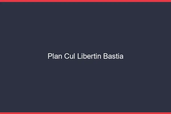 Plan cul libertin Bastia