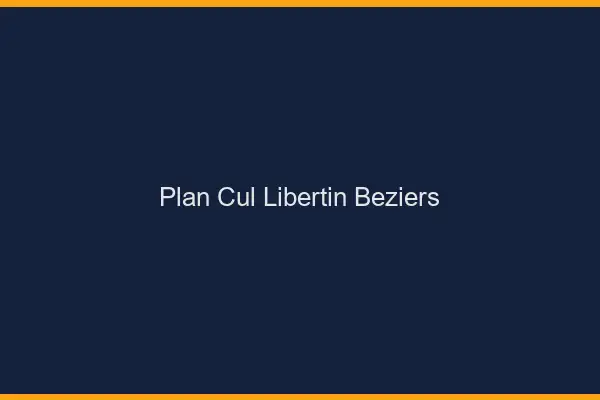 Plan cul libertin Béziers