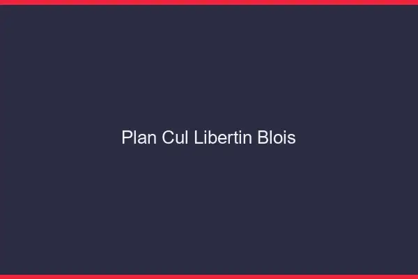 Plan cul libertin Blois