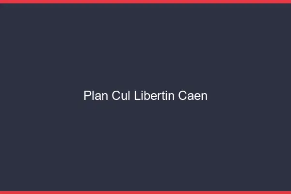 Plan cul libertin Caen