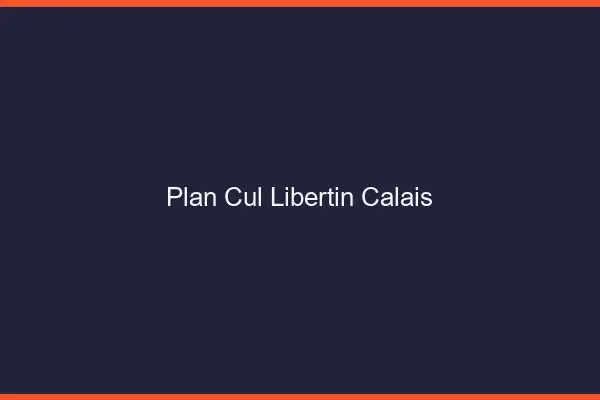 Plan cul libertin Calais