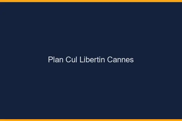 Plan cul libertin Cannes
