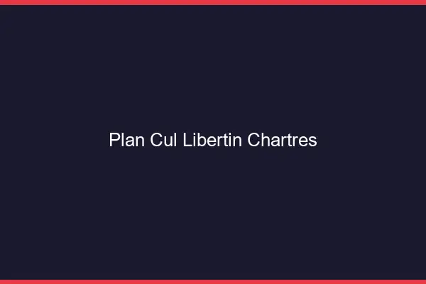 Plan cul libertin Chartres