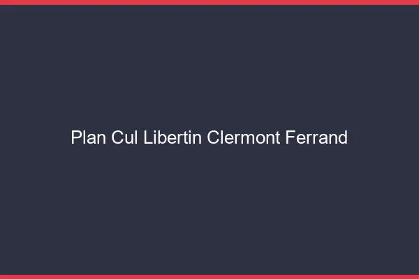 Plan cul libertin Clermont-Ferrand