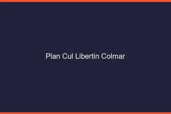 Plan cul libertin Colmar