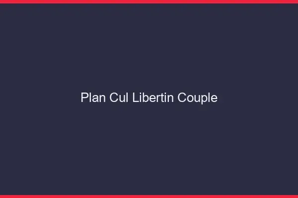 Plan cul libertin couple