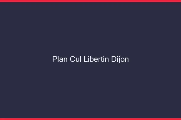 Plan cul libertin Dijon