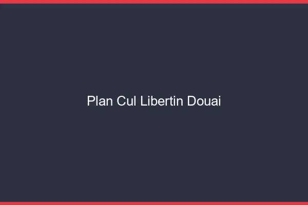 Plan cul libertin Douai