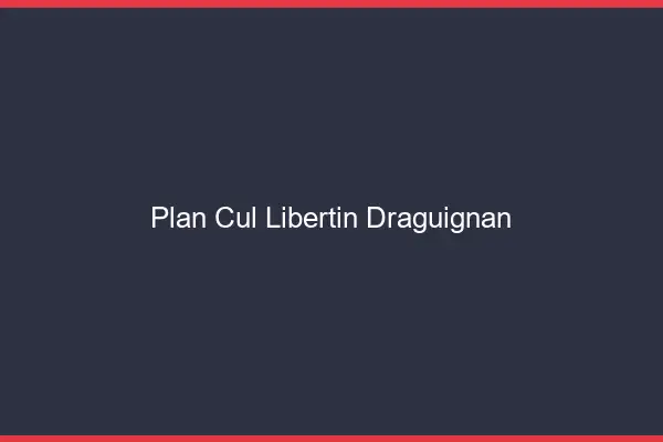 Plan cul libertin Draguignan