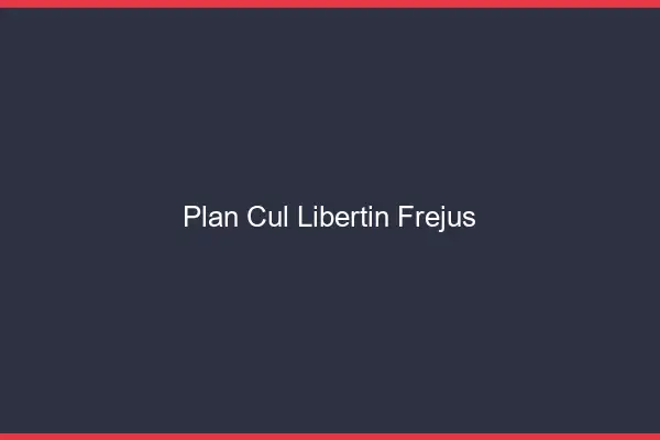 Plan cul libertin Fréjus