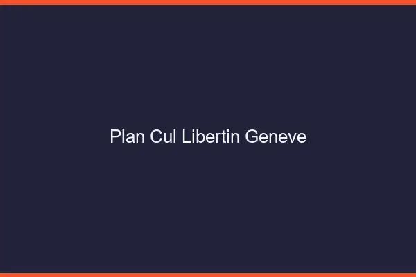 Plan cul libertin Genève
