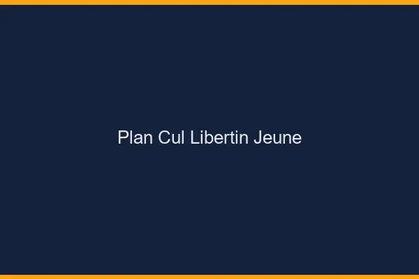 Plan cul libertin jeune
