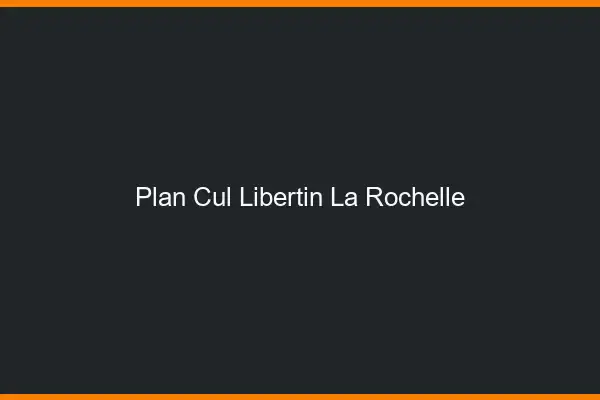 Plan cul libertin la rochelle
