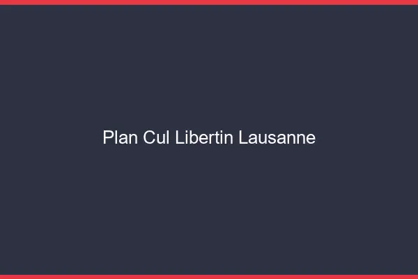 Plan cul libertin Lausanne