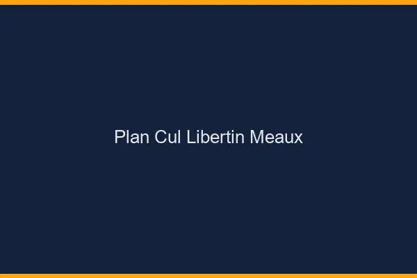 Plan cul libertin Meaux