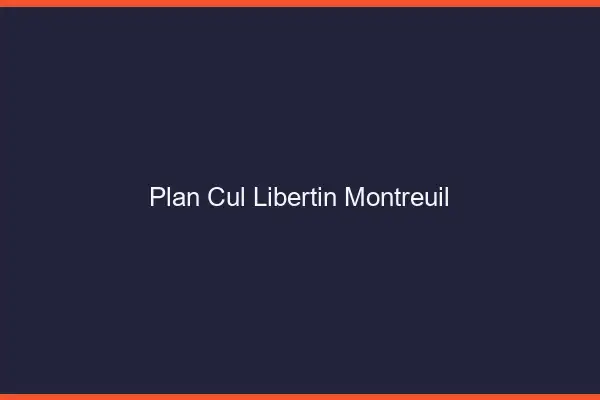 Plan cul libertin Montreuil