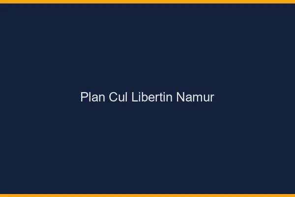 Plan cul libertin Namur