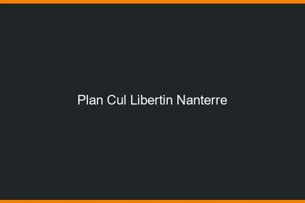 Plan cul libertin Nanterre