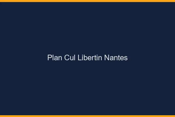 Plan cul libertin Nantes