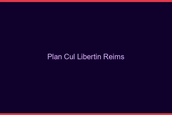 Plan cul libertin Reims