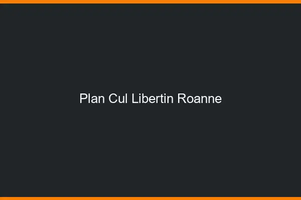 Plan cul libertin Roanne