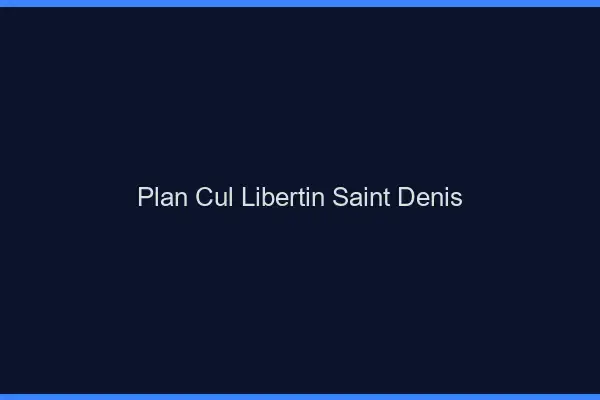 Plan cul libertin Saint-Denis