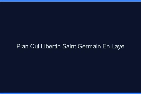 Plan cul libertin Saint-Germain-en-Laye