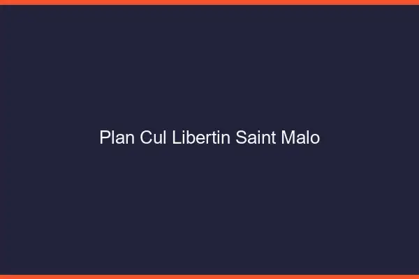 Plan cul libertin Saint-Malo
