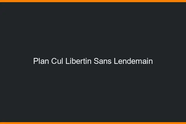 Plan cul libertin sans lendemain