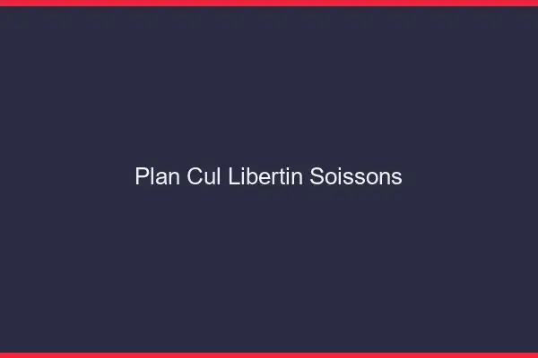 Plan cul libertin Soissons