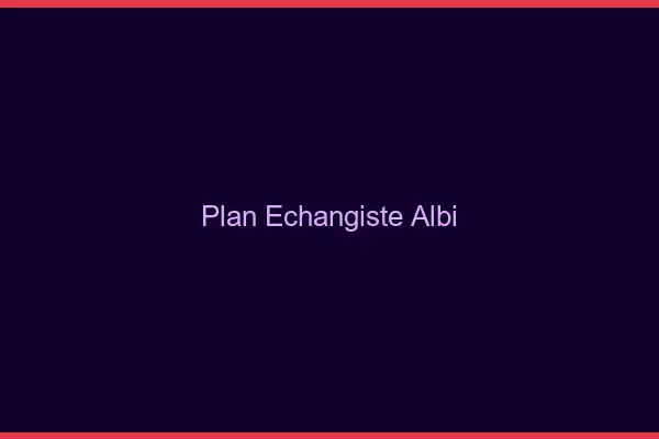 Plan échangiste Albi