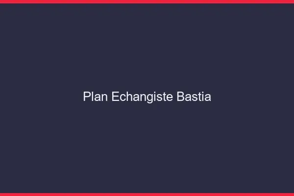 Plan échangiste Bastia