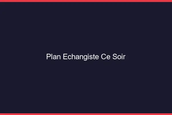 Plan échangiste ce soir