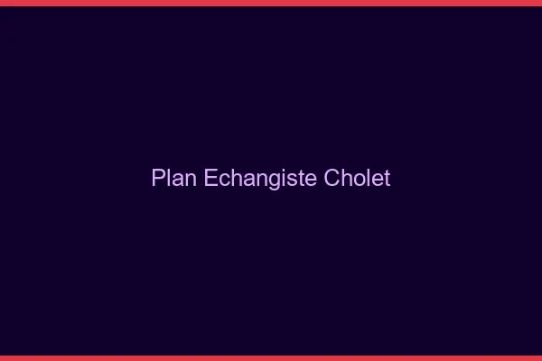 Plan échangiste Cholet