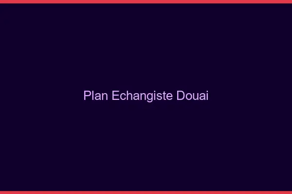Plan échangiste Douai