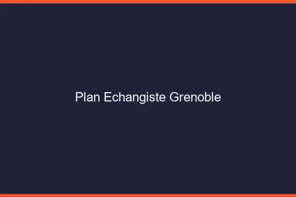 Plan échangiste Grenoble
