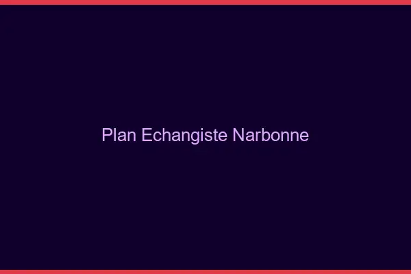 Plan échangiste Narbonne
