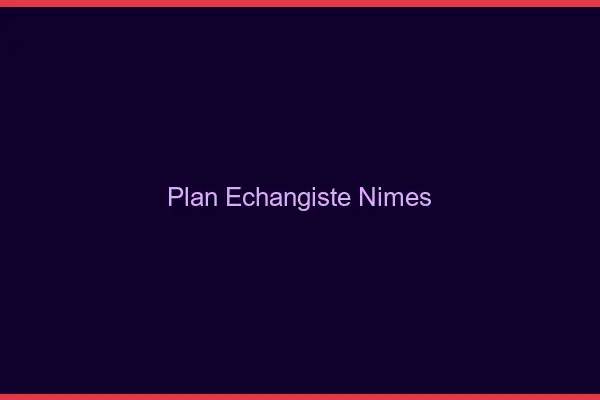 Plan échangiste Nîmes