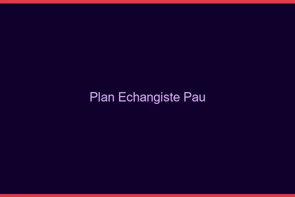 Plan échangiste Pau