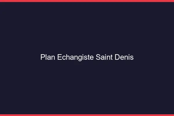 Plan échangiste Saint-Denis