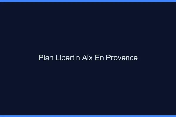 Plan libertin Aix-en-Provence