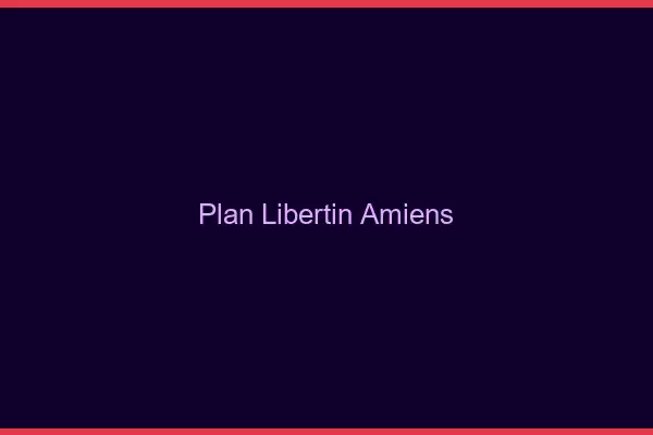 Plan libertin Amiens