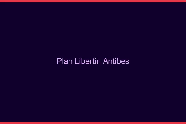 Plan libertin Antibes