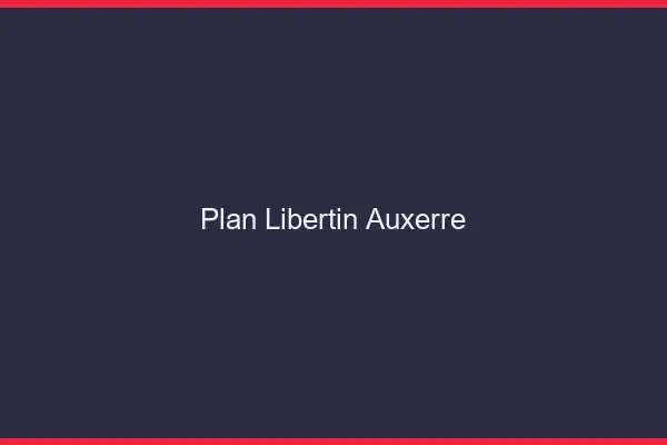 Plan libertin Auxerre