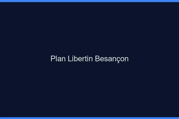 Plan libertin Besançon