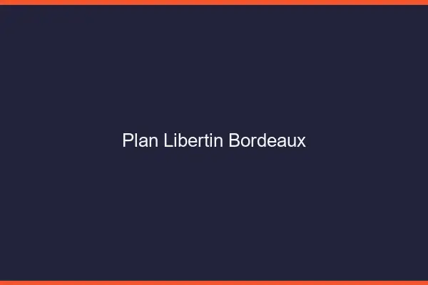Plan libertin Bordeaux